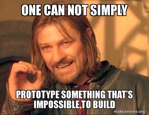 one can not simply prototype something that's impossible to build boromir meme